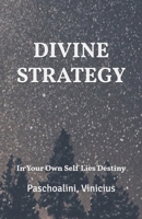DIVINE STRATEGY: In Your Own Self Lies Destiny B0DPR5Q1VZ Book Cover