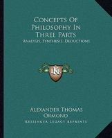 Concepts Of Philosophy In Three Parts: Analysis, Synthesis, Deductions 1163132543 Book Cover
