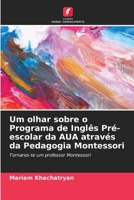 Um olhar sobre o Programa de Inglês Pré-escolar da AUA através da Pedagogia Montessori (Portuguese Edition) 6208078180 Book Cover