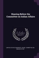 Hearing Before the Committee on Indian Affairs 1377314944 Book Cover