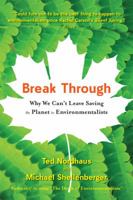 Break Through: From the Death of Environmentalism to the Politics of Possibility 0547085958 Book Cover