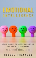 Emotional Intelligence: Mental Makeover to Master Your Emotions 1775097927 Book Cover