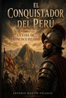 El Conquistador del Perú: La vida de Francisco Pizarro (GRANDES PERSONAJES DE ESPAÑA Y DEL IMPERIO ESPAÑOL) (Spanish Edition) B0GYF1PP53 Book Cover