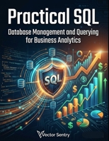 Practical SQL: Database Management and Querying for Business Analytics B0GZBQ8CXQ Book Cover