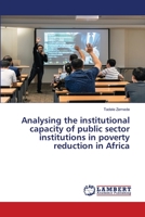 Analysing the institutional capacity of public sector institutions in poverty reduction in Africa 620266987X Book Cover