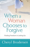 When a Woman Chooses to Forgive 0736955968 Book Cover