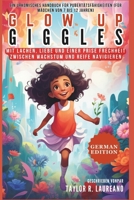 Glow Up Giggles: Ein urkomisches Handbuch für Pubertätsfähigkeiten (für Mädchen von 7 bis 12 Jahren): Mit Lachen, Liebe und einer Prise Frechheit ... GUIDE BOOK FOR GIRLS) (German Edition) B0CQ34T28F Book Cover