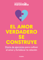 El Amor Verdadero Se Construye. Diario de Ejercicios Para Cultivar El Amor Y Fortalecer La Relaci?n 8425363934 Book Cover