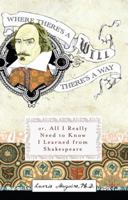 Where There's A Will There's A Way: Or, All I Really Need to Know I Learned from Shakespeare 0399532943 Book Cover