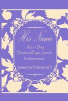 His Name: A 21-Day Devotional Prayer Journal for Intercessors 0999281526 Book Cover