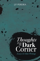 Thoughts from the Dark Corner: Essays and Other Writings 1512226610 Book Cover