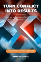 Turn Conflict Into Results: Read Any Workplace Conflict, Find Its Real Source, and Resolve It on Purpose B0H5BTBPD1 Book Cover