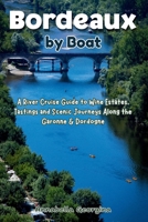 Bordeaux by Boat: A River Cruise Guide to Wine Estates, Tastings and Scenic Journeys Along the Garonne & Dordogne B0GYLCPMJP Book Cover