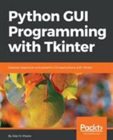 Python GUI Programming with Tkinter: Develop responsive and powerful GUI applications with Tkinter 1788835883 Book Cover