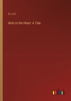 Idols in the Heart: A Tale 3368905384 Book Cover