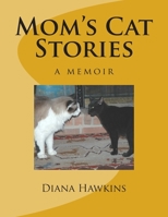 Mom's Cat Stories: a memoir 1514294699 Book Cover