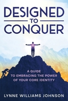 Designed to Conquer: A Guide to Embracing the Power of your Core Identity B0HB49PL4Y Book Cover