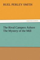 The Rival Campers Ashore the Mystery of the Mill 3847220470 Book Cover