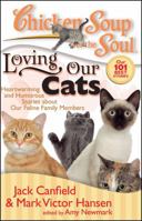 Chicken Soup for the Soul: Loving Our Cats: Heartwarming and Humorous Stories about our Feline Family Members (Chicken Soup for the Soul) 1935096087 Book Cover