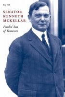 Senator Kenneth McKellar: Feudin' Son of Tennessee 1621909468 Book Cover