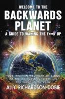 Welcome to the Backwards Planet: A Guide to Waking the F**k Up B0G4BBYMCK Book Cover