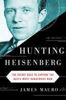 Hunting Heisenberg: The Secret Race to Capture the Nazis' Most Dangerous Man 1501152475 Book Cover