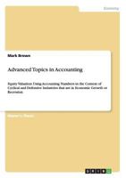 Advanced Topics in Accounting: Equity Valuation Using Accounting Numbers in the Context of Cyclical and Defensive Industries that are in Economic Growth or Recession 3656439885 Book Cover