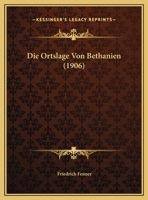 Die Ortslage Von Bethanien: Inaugural-Dissertation (Classic Reprint) 1166685519 Book Cover