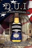 D.U.I: Don't Underestimate It! 1432736442 Book Cover