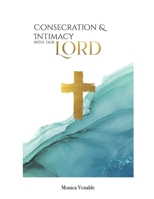 Consecration and Intimacy with our Lord B08JDTRGVP Book Cover