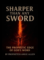 Sharper Than Any Sword: The Prophetic Edge of God's Word 1312265485 Book Cover