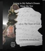 Living in My Father's Dream: Weep Me Not: a.k.a. The Tears of God 0997232501 Book Cover