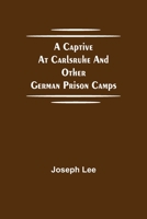 A Captive at Carlsruhe and Other German Prison Camps 9354752659 Book Cover