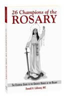 26 Champions of the Rosary: The Essential Guide to the Greatest Heroes of the Rosary 1596144017 Book Cover