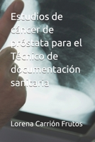 Estudios de cáncer de próstata para el Técnico de documentación sanitaria (Spanish Edition) B0F4NPD3DT Book Cover