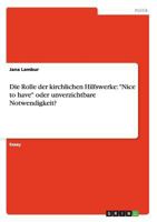 Die Rolle der kirchlichen Hilfswerke: Nice to have oder unverzichtbare Notwendigkeit? 3656699518 Book Cover