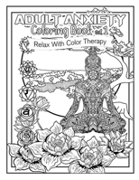 Adult Anxiety Coloring Book 1: Relax with Color Therapy B09751HDFD Book Cover