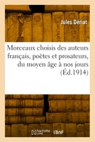 Morceaux Choisis Des Auteurs Français, Poètes Et Prosateurs, Du Moyen Âge À Nos Jours 2418007014 Book Cover