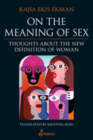 On the Meaning of Sex: Thoughts about the New Definition of Woman 1925950662 Book Cover