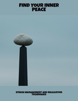 Find Your Inner Peace: Stress Management And Relaxation Techniques B0FP92H3MQ Book Cover