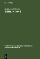 Karl Ludwig Von Prittwitz, Berlin, 1848: Das Erinnerungswerk Des Generalleutnants Karl Ludwig Von Prittwitz Und Andere Quellen ... Bearb Von Gerd He (Historische ... Kommission Zu Berlin// Veroeffentl 3110083264 Book Cover