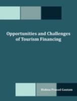 Opportunities and Challenges of Tourism Financing: A Study on Demand and Supply; Status, Structure, Composition and Effectiveness of Tourism Financing 1599426617 Book Cover