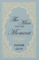 The Man and the Moment 1540810461 Book Cover