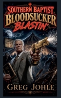 Southern Baptist Bloodsucker Blastin' B0H5YZ1XSD Book Cover