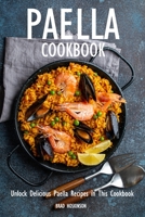 Paella Cookbook: Unlock Delicious Paella Recipes in This Cookbook B0BW344X4M Book Cover