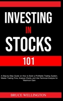 Investing in Stocks 101: A Step-by-Step Guide on How to Build a Profitable Trading System, Master Trading Time, Analyze Charts, and Use Technical Analysis for Maximum Gain 1916666795 Book Cover