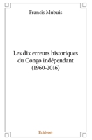 Les dix erreurs historiques du Congo indépendant (1960-2016) (French Edition) 2414282231 Book Cover