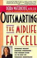 Outsmarting the Midlife Fat Cell: Winning Weight Control Strategies for Women Over 35 to Stay Fit Through Menopause