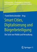 Smart Cities, Digitalisierung und Bürgerbeteiligung: Die Sicht von Politik und Verwaltung (Politik gestalten - Kommunikation, Deliberation und ... relevanten Projekten) 3658389680 Book Cover