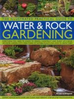 The Illustrated Practical Guide to Water & Rock Gardening: Everything You Need To Know To Design, Construct And Plant Up A Rock Or Water Garden With Directories Of Suitable Plants And How To Grow Them 1780194072 Book Cover